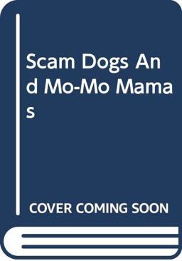 Scam Dogs and Mo-Mo Mamas