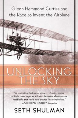 Unlocking the Sky Glenn Hammond Curtiss and the Race to Invent the Airplane  9780060956158 Front Cover