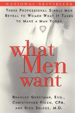 What Men Want Three Professional Single Men Reveal to Women What It Takes to Make a Man Yours  9780060958664 Front Cover