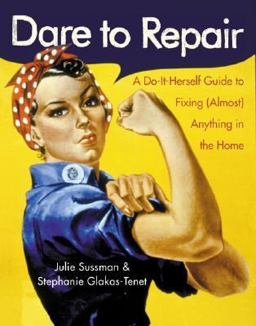 Dare to Repair A Do-It-Herself Guide to Fixing (Almost) Anything in the Home  9780060959845 Front Cover