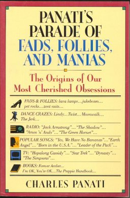 Panati's Parade of Fads, Follies and Manias The Origins of Our Most Cherished Obsessions  9780060964771 Front Cover