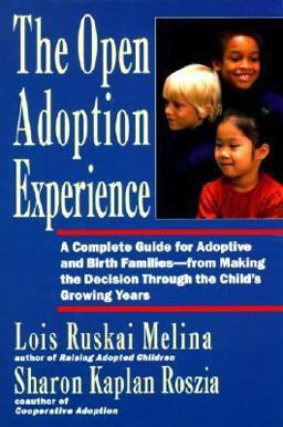 Open Adoption Experience Complete Guide for Adoptive and Birth Families - from Making the Decision Throug  9780060969578 Front Cover