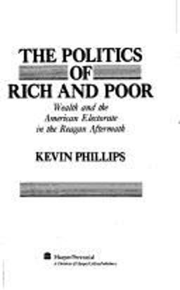 Politics of Rich and Poor Wealth and the American Electorate in the Reagan Aftermath  9780060973964 Front Cover
