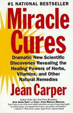 Miracle Cures Dramatic New Scientific Discoveries Revealing the Healing Powers of Herbs, Vitamins, and Other Natural Remedies  9780060984366 Front Cover
