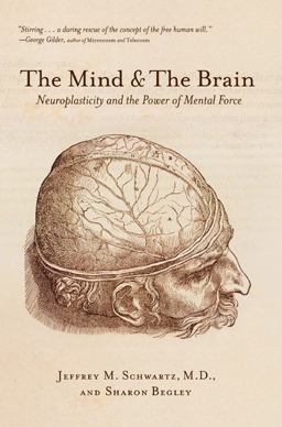 Mind and the Brain Neuroplasticity and the Power of Mental Force  9780060988470 Front Cover