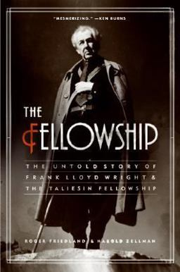 Fellowship The Untold Story of Frank Lloyd Wright and the Taliesin Fellowship  9780060988661 Front Cover