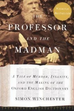 Professor and the Madman A Tale of Murder, Insanity, and the Making of the Oxford English Dictionary  9780060994860 Front Cover