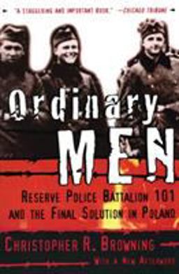 Ordinary Men Reserve Police Battalion 101 and the Final Solution in Poland  9780060995065 Front Cover