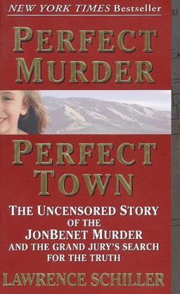 Perfect Murder, Perfect Town The Uncensored Story of the JonBenet Murder and the Grand Jury's Search for the Truth  9780061096969 Front Cover