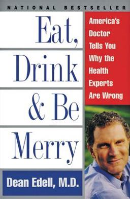 Eat, Drink, and Be Merry America's Doctor Tells You Why the Health Experts Are Wrong  9780061096976 Front Cover
