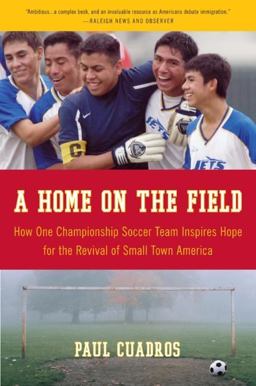 Home on the Field How One Championship Soccer Team Inspires Hope for the Revival of Small Town America  9780061120282 Front Cover