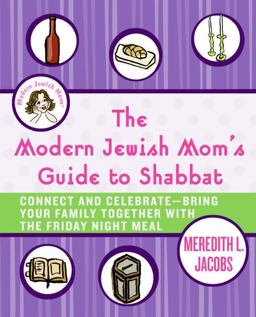 Modern Jewish Mom's Guide to Shabbat Connect and Celebrate--Bring Your Family Together with the Friday Night Meal  9780061120657 Front Cover
