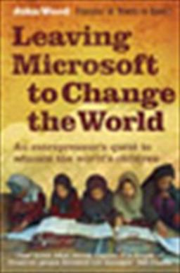 Leaving Microsoft to Change the World Leaving Microsoft to Change the World
