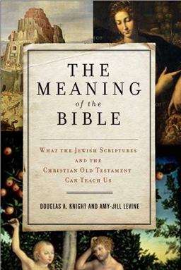 Meaning of the Bible What the Jewish Scriptures and Christian Old Testament Can Teach Us  9780061121753 Front Cover