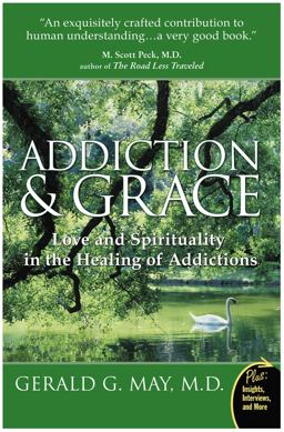 Addiction and Grace Love and Spirituality in the Healing of Addictions  9780061122439 Front Cover