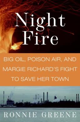 Night Fire Big Oil, Poison Air, and Margie Richard's Fight to Save Her Town  9780061123627 Front Cover