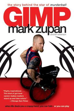 Gimp The Story Behind the Star of Murderball  9780061127694 Front Cover