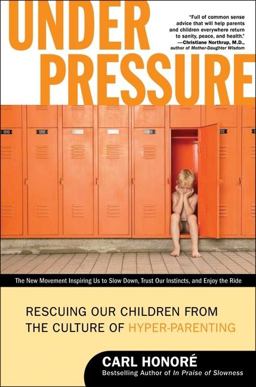 Under Pressure Rescuing Our Children from the Culture of Hyper-Parenting  9780061128813 Front Cover