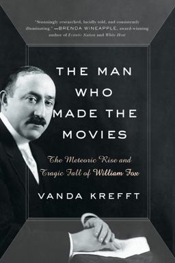 Man Who Made the Movies The Meteoric Rise and Tragic Fall of William Fox  9780061136061 Front Cover