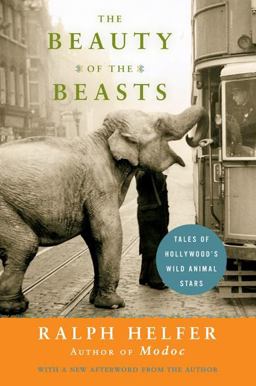 Beauty of the Beasts Tales of Hollywood's Wild Animal Stars  9780061136788 Front Cover