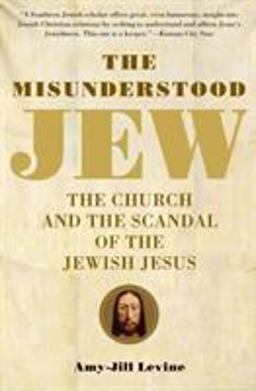 Misunderstood Jew The Church and the Scandal of the Jewish Jesus  9780061137785 Front Cover