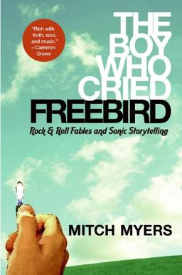 Boy Who Cried Freebird Rock and Roll Fables and Sonic Storytelling  9780061139024 Front Cover