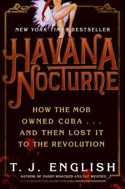 Havana Nocturne How the Mob Owned Cuba... and Then Lost It to the Revolution  9780061147715 Front Cover