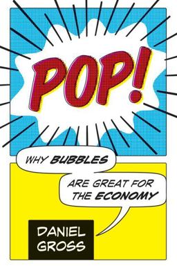 Pop! Why Bubbles Are Great for the Economy  9780061151545 Front Cover