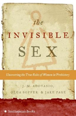 Invisible Sex Uncovering the True Roles of Women in Prehistory  9780061170911 Front Cover