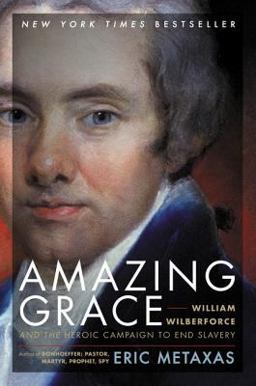 Amazing Grace William Wilberforce and the Heroic Campaign to End Slavery  9780061173882 Front Cover