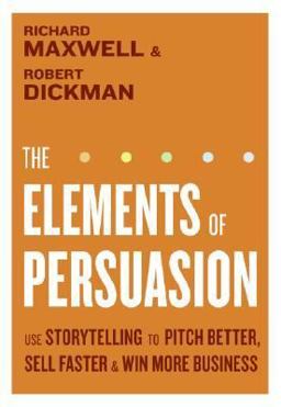 Elements of Persuasion Use Storytelling to Pitch Better, Sell Faster and Win More Business  9780061179037 Front Cover