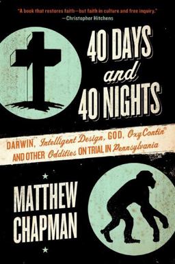40 Days and 40 Nights Darwin, Intelligent Design, God, Oxycontinï¿½, and Other Oddities on Trial in Pennsylvania  9780061179464 Front Cover