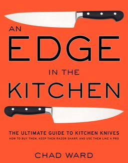 Edge in the Kitchen The Ultimate Guide to Kitchen Knives--How to Buy Them, Keep Them Razor Sharp, and Use Them Like a Pro  9780061188480 Front Cover