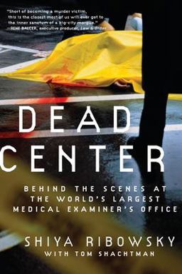 Dead Center Behind the Scenes at the World's Largest Medical Examiner's Office  9780061189401 Front Cover