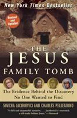 Jesus Family Tomb The Evidence Behind the Discovery No One Wanted to Find  9780061205347 Front Cover