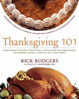 Thanksgiving 101 Celebrate America's Favorite Holiday with America's Thanksgiving Expert  9780061227318 Front Cover