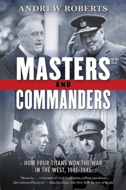 Masters and Commanders How Four Titans Won the War in the West, 1941-1945  9780061228582 Front Cover