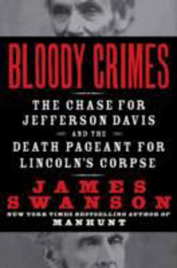Bloody Crimes The Chase for Jefferson Davis and the Death Pageant for Lincoln's Corpse  9780061233784 Front Cover