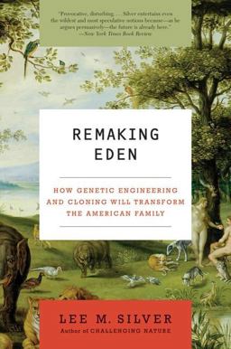Remaking Eden How Genetic Engineering and Cloning Will Transform the American Family  9780061235191 Front Cover