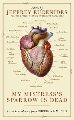 My Mistress's Sparrow Is Dead Great Love Stories, from Chekhov to Munro  9780061240379 Front Cover