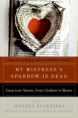 My Mistress's Sparrow Is Dead Great Love Stories, from Chekhov to Munro  9780061240386 Front Cover