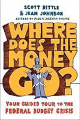 Where Does the Money Go? Your Guided Tour to the Federal Budget Crisis  9780061241871 Front Cover