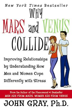 Why Mars and Venus Collide Improving Relationships by Understanding How Men and Women Cope Differently with Stress  9780061242977 Front Cover