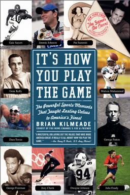 It's How You Play the Game The Powerful Sports Moments That Taught Lasting Values to America's Finest  9780061246326 Front Cover