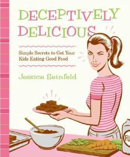 Deceptively Delicious Simple Secrets to Get Your Kids Eating Good Food  9780061251344 Front Cover
