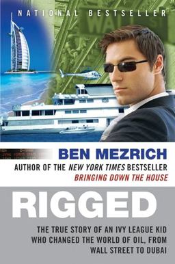 Rigged The True Story of an Ivy League Kid Who Changed the World of Oil, from Wall Street to Dubai  9780061252730 Front Cover