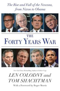 Forty Years War The Neocon Ascendancy, from Nixon's Fall to the Invasion of Iraq  9780061253898 Front Cover
