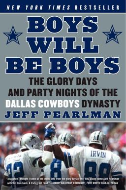 Boys Will Be Boys The Glory Days and Party Nights of the Dallas Cowboys Dynasty  9780061256813 Front Cover