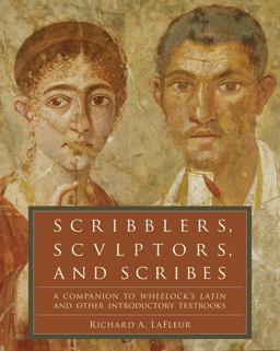 Scribblers, Sculptors, and Scribes A Companion to Wheelock's Latin and Other Introductory Textbooks  9780061259180 Front Cover