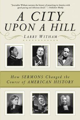 City upon a Hill How Sermons Changed the Course of American History  9780061338120 Front Cover